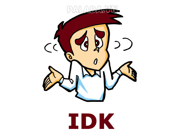 IDK là gì? IDK là viết tắt của từ gì? Ý nghĩa của IDK