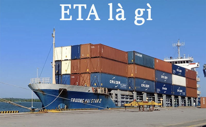 ETA, ETD là gì? Cách phân biệt ETA và ETD trong xuất nhập khẩu